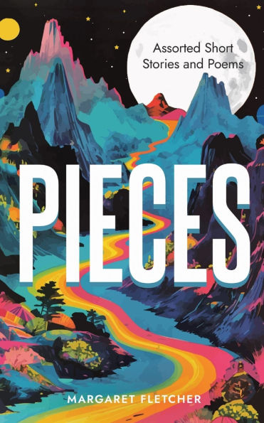 Pieces: Assorted Short Stories and Poems