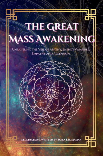 The Great Mass Awakening: Unraveling the Veil of Apathy, Energy Vampire, Empathy and Ascension
