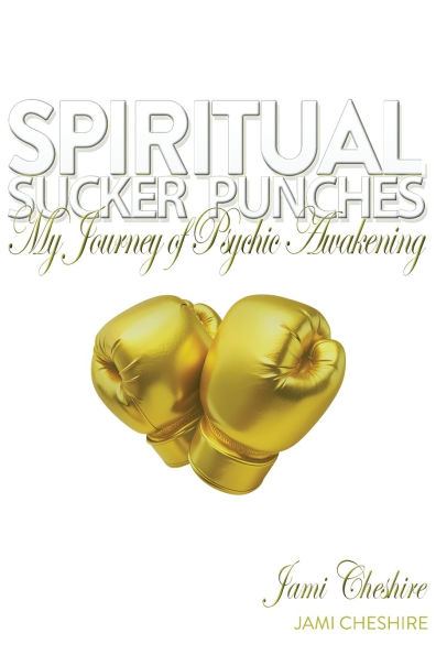 Spiritual Sucker Punches: My Journey of Psychic Awakening