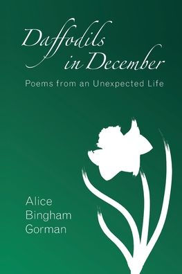 Daffodils in December: Poems from an Unexpected Life