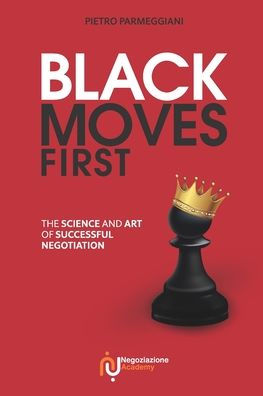 Black Moves First: The Science and Art of Successful Negotiation