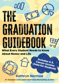 Title: The Graduation Guidebook: What Every Student Needs to Know About Money and Life, Author: Kathryn Nermoe