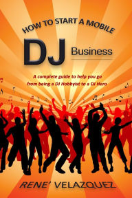 Free kindle books downloads How To Start A Mobile DJ Business MOBI ePub iBook