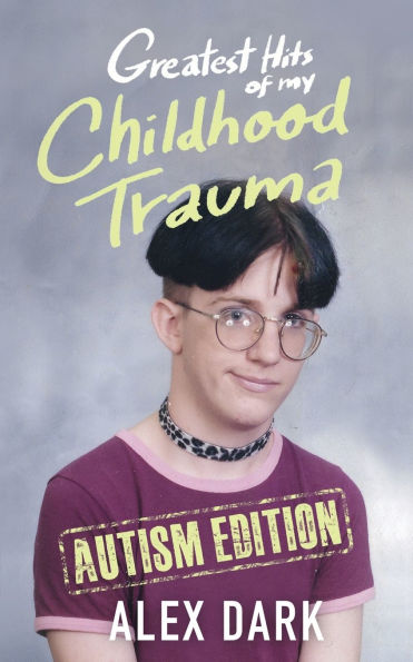 Greatest Hits of My Childhood Trauma - Autism Edition
