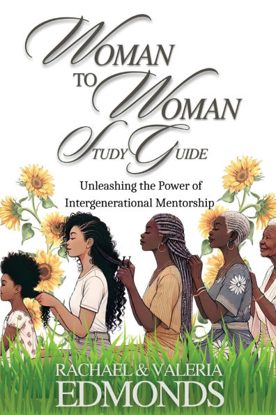 Woman to Study Guide: Unleashing the Power of Intergenerational Mentoring