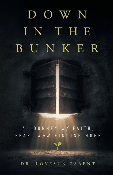 Down the Bunker: A Journey of Faith, Fear, and Finding Hope