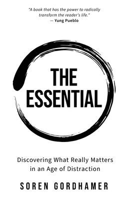 The Essential: Discovering What Really Matters an Age of Distraction