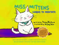 Title: Miss Mittens Learns to Meditate: A Keep-sake Story with a Parent Meditation Script and Intention-Setting Exercise that Transforms Bedtime into a Family Ritual of Connection and Calm, Author: Penny McAlpin