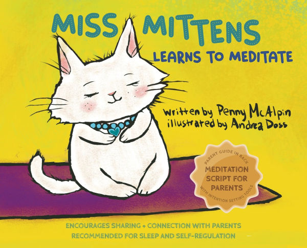Miss Mittens Learns to Meditate: a Keep-sake Story with Parent Meditation Script and Intention-Setting Exercise that Transforms Bedtime into Family Ritual of Connection Calm