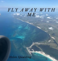 Title: Fly Away With Me, Author: Helen Spaulding