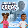Where is Papa?: A Kid-friendly Book About Grief and Loss