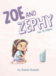 Title: Zoe and Zephy: Her AI helper in the house, Author: Shahid Hussain
