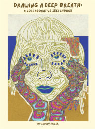 Title: Drawing a Deep Breath: A Collaborative Sketchbook, Author: Sydney Kaiser