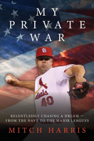 Download amazon books to nook My Private War: Relentlessly Chasing A Dream - From The Navy To The Major Leagues by Mitch Harris 9798218641733 (English literature)
