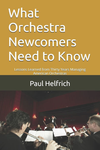 What Orchestra Newcomers Need to Know: Lessons Learned from Thirty Years Managing American Orchestras