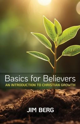 Basics for Believers: An Introduction to Christian Growth