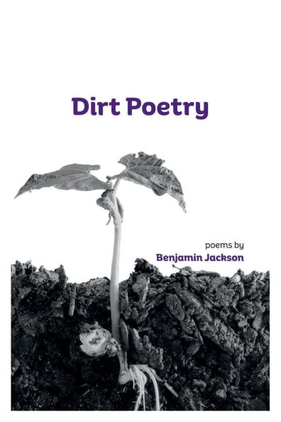Dirt Poetry: poems by Benjamin Jackson