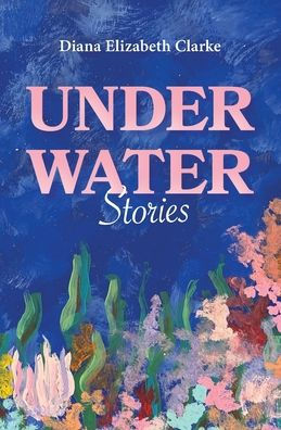 Under Water: Stories