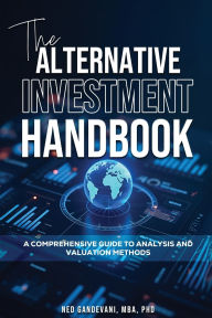 Title: The Alternative Investment Handbook, A Comprehensive Guide to Analysis and Valuation Methods, Author: Ned Gandevani