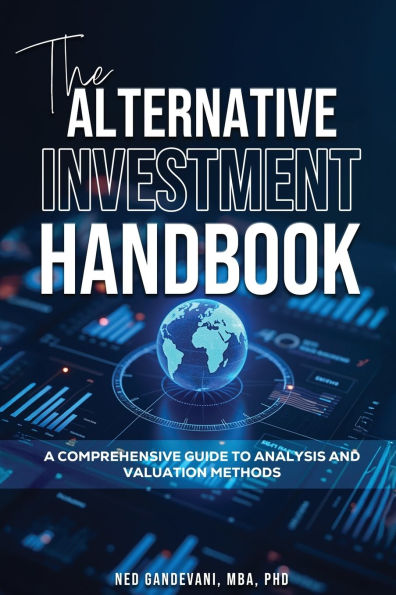 The Alternative Investment Handbook, A Comprehensive Guide to Analysis and Valuation Methods