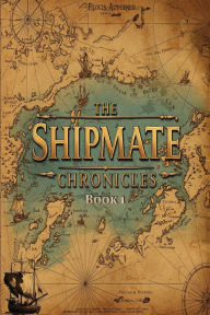 Ebooks zip download The Shipmate Chronicles - Book 1: Only the Strangest Reimagining of the Creation and Evolution of Man to be Unearthed