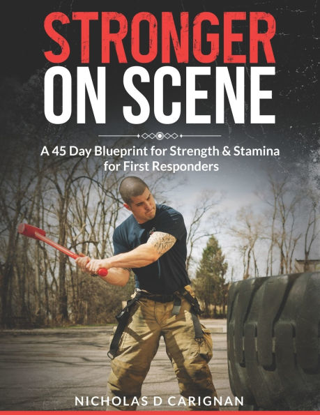 Stronger On Scene: A 45 Day Blueprint for Strength & Stamina for First Responders