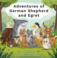 Title: Adventures of German Shepherd and Egret, Author: Claire Kroft
