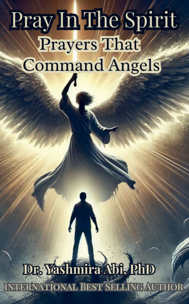 Pray The Spirit, Spiritual Warfare Prayers That Command Angels
