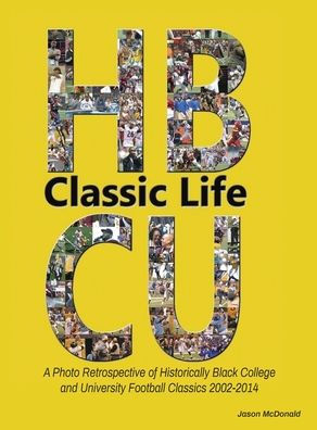Classic Life: A Photo Retrospective of Historically Black College and University Football Classics 2002-201