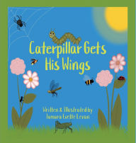Title: Caterpillar Gets His Wings, Author: Tamara Evette Levan