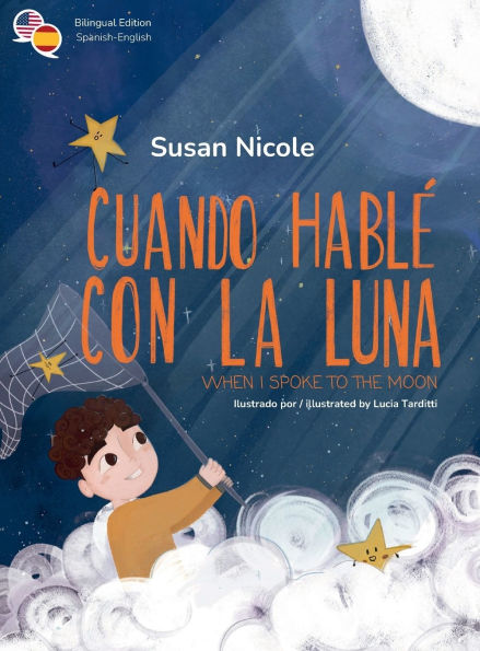 Cuando Hablé con la Luna / When I Spoke to the Moon: A bilingual children's story about the value of authenticity. (Bilingual Edition: Spanish & English).
