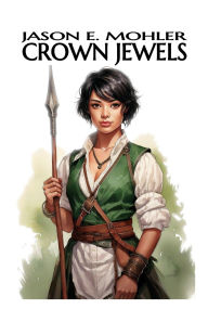 Title: Crown Jewels, Author: Jason E Mohler