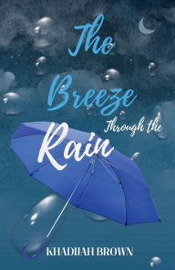 Title: The Breeze Through the Rain, Author: Khadijah Brown