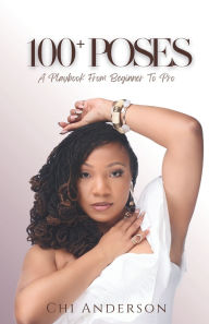 Title: 100+ Poses: A Playbook from Beginner to Pro, Author: Chi Anderson