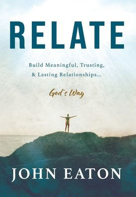 Relate: Build Meaningful, Trusting, & Lasting Relationships...God's Way