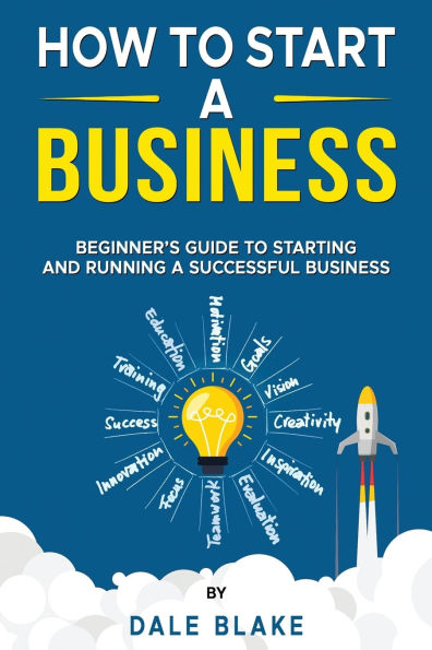 How to Start a Business: Beginner's Guide Starting and Running Successful Business