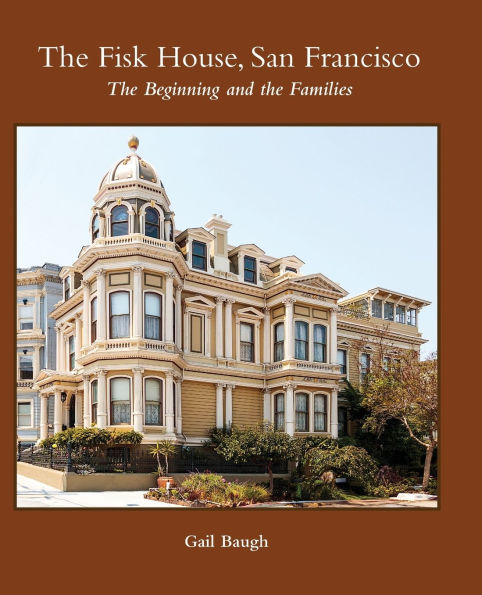 The Fisk House, San Francisco: The Beginning and the Families