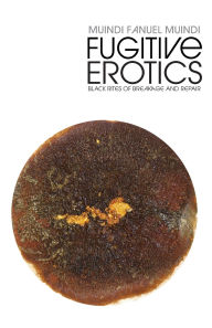 Free downloads of textbooks Fugitive Erotics: Black Rites of Breakage & Repair 9798218658601 by Muindi Fanuel Muindi (English Edition)