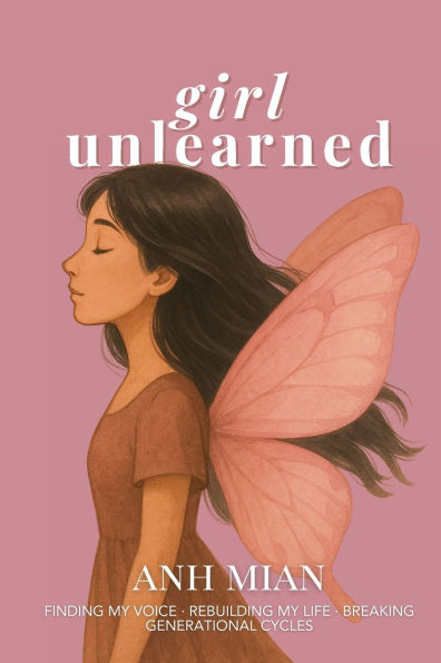 Girl Unlearned: Finding My Voice, Rebuilding Life, and Breaking Generational Cycles