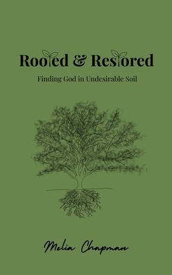 Rooted & Restored: Finding God in Undesirable Soil