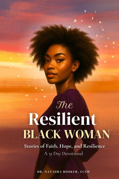 The Resilient Black Woman: Stories of faith, Hope, and Resilience