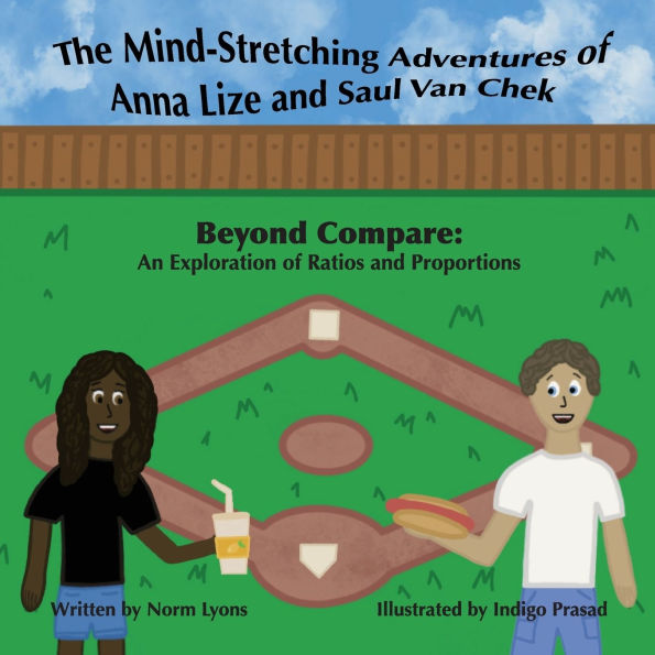 The Mind-Stretching Adventures of Anna Lize and Saul Van Chek: Beyond Compare: An Exploration of Ratios and Proportions