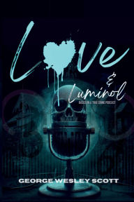 Free kindle book downloads 2012 Love and Luminol DJVU MOBI by George Wesley Scott