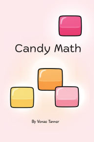 Title: Candy Math: Book 1, Author: Vonae A Tanner