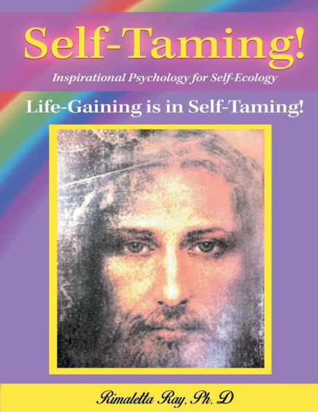 Self-Taming! Inspirational Psychology for Self-Taming!: Life-Gaining is in Self Taming!