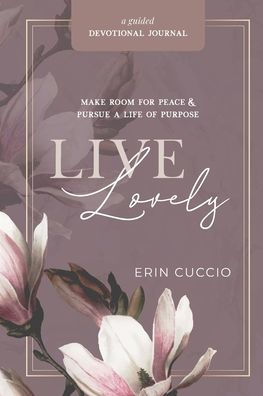 Live Lovely: Make Room for Peace & Pursue A Life of Purpose