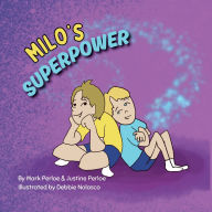 Title: Milo's Superpower: Spreading Joy and Kindness, One Smile at a Time, Author: Mark Perloe