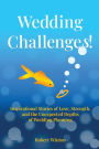 Wedding Challenges!: Inspirational Stories of Love, Strength, and the Unexpected Depths of Wedding Planning