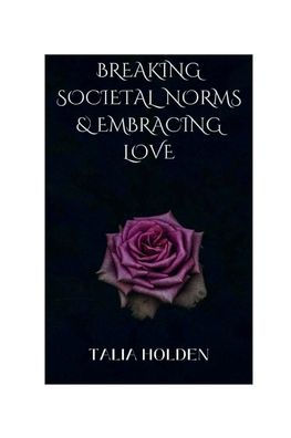 Breaking Societal Norms & Embracing Love