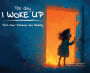 The Day I Woke Up: Turn Your Dreams Into Reality